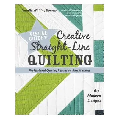 Visual Guide to Creative Straight-Line Quilting - Whiting Bonner, Natalia