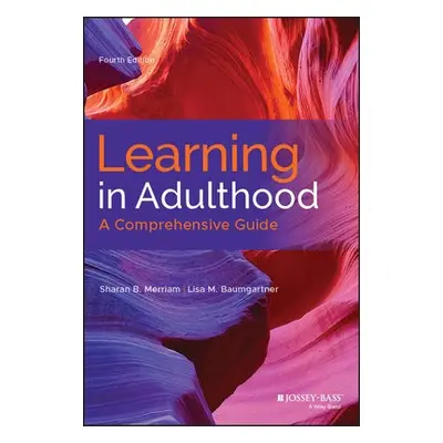 Learning in Adulthood - Merriam, Sharan B. (University of Georgia) a Baumgartner, Lisa M. (Unive