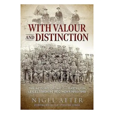 With Valour and Distinction - Atter, Nigel a Jones, Spencer