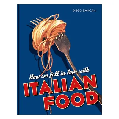 How We Fell in Love with Italian Food - Zancani, Diego