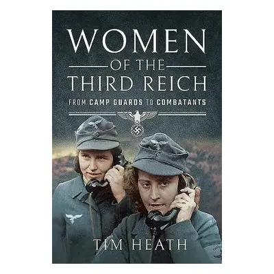 Women of the Third Reich - Heath, Tim