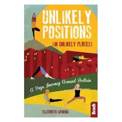 Unlikely Positions in Unlikely Places - Gowing, Elizabeth