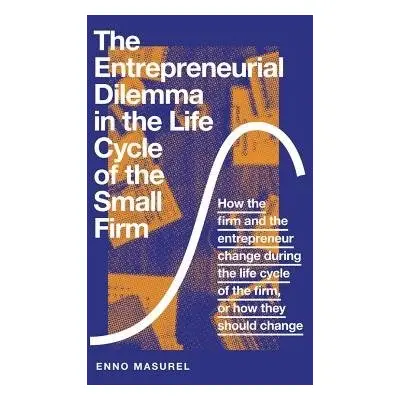 Entrepreneurial Dilemma in the Life Cycle of the Small Firm - Masurel, Professor Enno (Vrije Uni