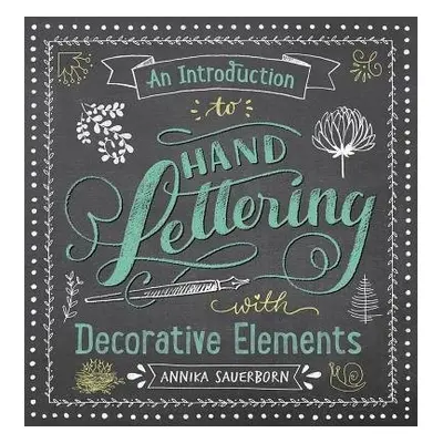 An Introduction to Hand Lettering, with Decorative Elements - Sauerborn, Annika