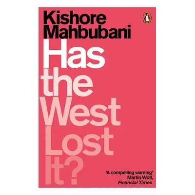 Has the West Lost It? - Mahbubani, Kishore