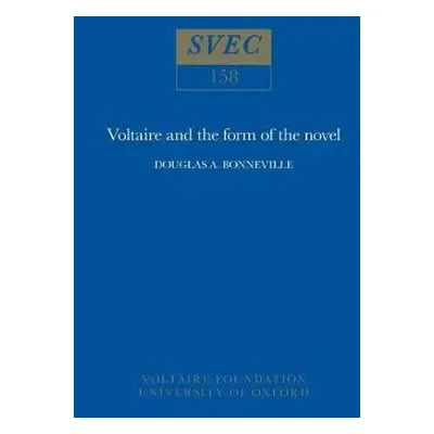 Voltaire and the Form of the Novel - Bonneville, Douglas A.