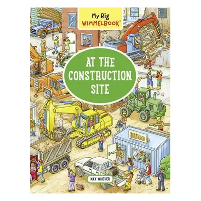 My Big Wimmelbook At the Construction Site - Walther, Max