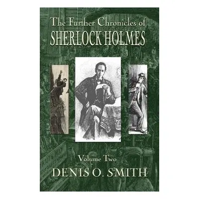 Further Chronicles of Sherlock Holmes - Volume 2 - Smith, Denis O