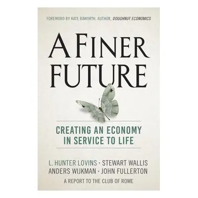 Finer Future - Lovins, L. Hunter a Wallis, Stewart a Wijkman, Anders a Fullerton, John