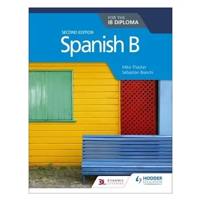 Spanish B for the IB Diploma Second Edition - Thacker, Mike a Bianchi, Sebastian