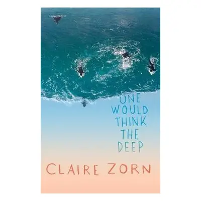 One Would Think the Deep - Zorn Claire a Zorn Claire