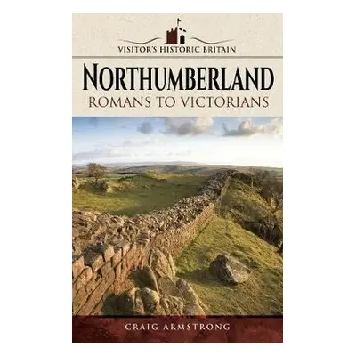 Visitors' Historic Britain: Northumberland - Armstrong, Craig