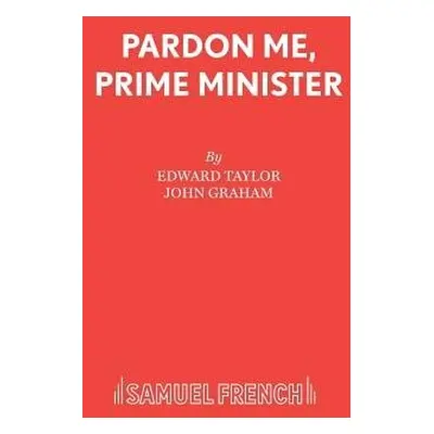 Pardon Me, Prime Minister - Taylor, Edward a Graham, John a Grahame, John