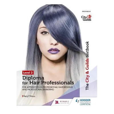 City a Guilds Textbook Level 2 Diploma for Hair Professionals for Apprenticeships in Professiona