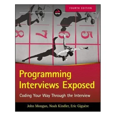 Programming Interviews Exposed - Mongan, John a Kindler, Noah Suojanen a Giguere, Eric