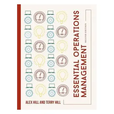 Essential Operations Management - Hill, Alex (Kingston University, UK) a Hill, Terry (University