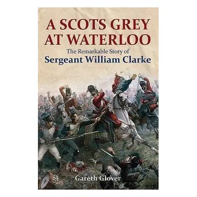 Scot's Grey at Waterloo - Glover, Gareth