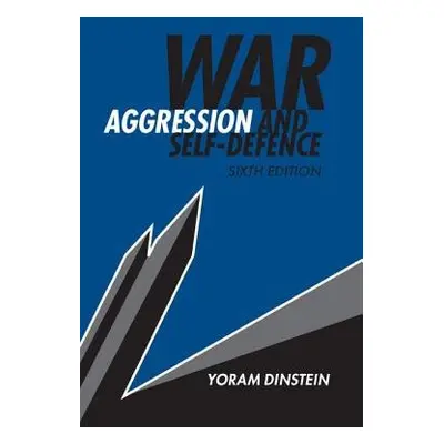 War, Aggression and Self-Defence - Dinstein, Yoram (Tel-Aviv University)