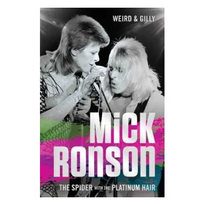 Mick Ronson - The Spider with the Platinum Hair - Gilly, Weird a