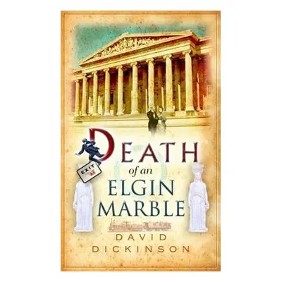 Death of an Elgin Marble - Dickinson, David