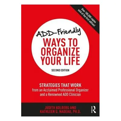 ADD-Friendly Ways to Organize Your Life - Kolberg, Judith a Nadeau, Kathleen