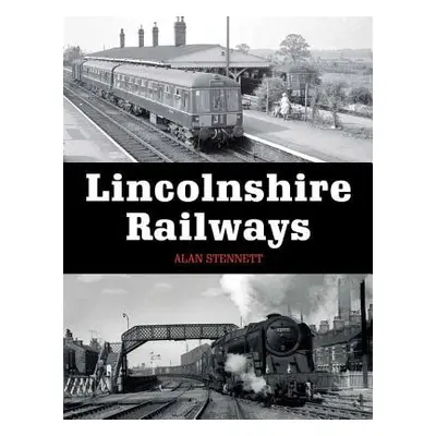 Lincolnshire Railways - Stennett, Alan