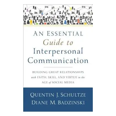 Essential Guide to Interpersonal Communicatio – Building Great Relationships with Faith, Skill, 