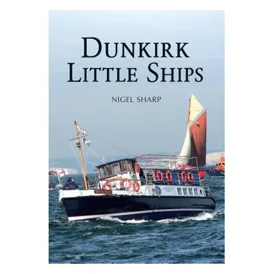 Dunkirk Little Ships - Sharp, Nigel