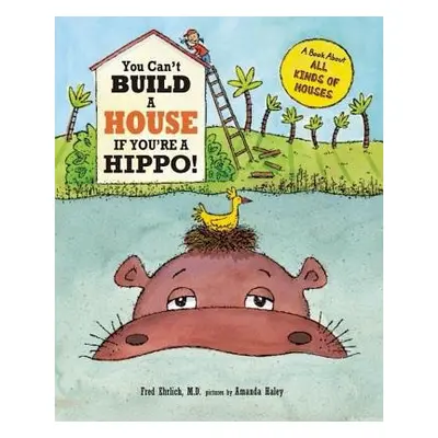 You Can't Build a House If You're a Hippo! - Ehrlich, Fred