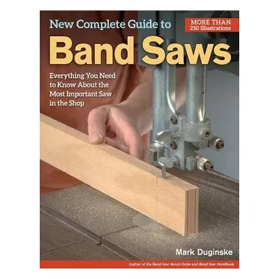 New Complete Guide to Band Saws - Duginske, Mark