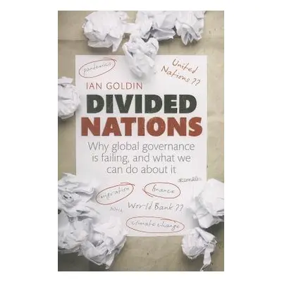 Divided Nations - Goldin, Ian (Professor, Director of the Oxford Martin School, University of Ox