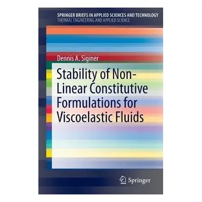 Stability of Non-Linear Constitutive Formulations for Viscoelastic Fluids - Siginer, Dennis A.