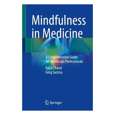 Mindfulness in Medicine - Chand, Rajat a Sazima, Greg