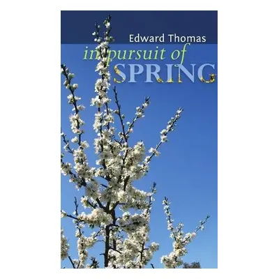 In Pursuit of Spring - Thomas, Edward