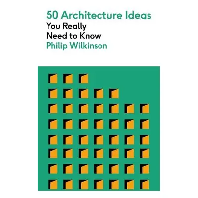 50 Architecture Ideas You Really Need to Know - Wilkinson, Philip