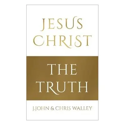 Jesus Christ - The Truth - John, J. a Walley, Chris