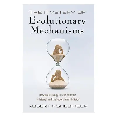 Mystery of Evolutionary Mechanisms - Shedinger, Robert F