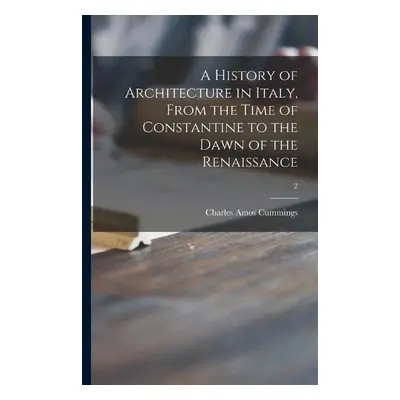 History of Architecture in Italy, From the Time of Constantine to the Dawn of the Renaissance; 2