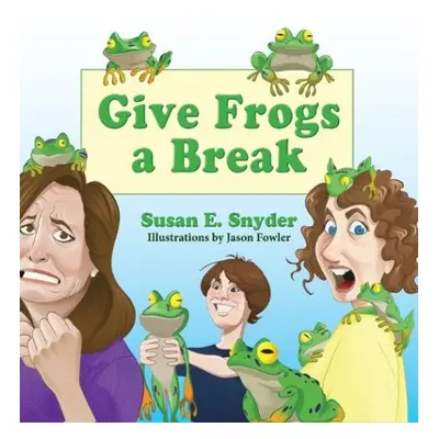 Give Frogs a Break - Snyder, Susan E