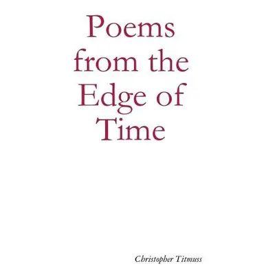 Poems from the Edge of Time - Titmuss, Christopher