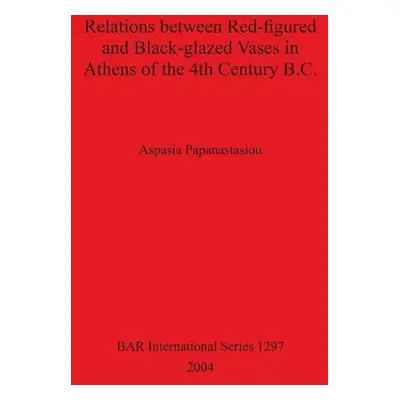 Relations between Red-figured and Black-glazed Vases in Athens of the 4th Century B.C. - Papanas