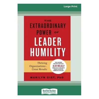 Extraordinary Power of Leader Humility [Standard Large Print 16 Pt Edition] - Gist, Marilyn