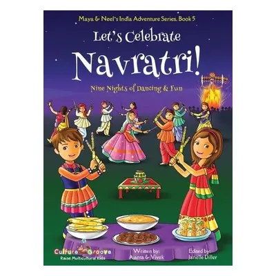 Let's Celebrate Navratri! (Nine Nights of Dancing a Fun) (Maya a Neel's India Adventure Series, 