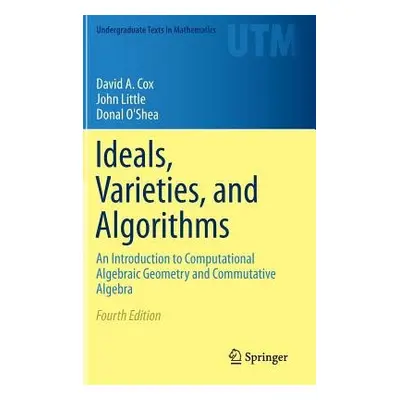 Ideals, Varieties, and Algorithms - Cox, David A. a Little, John a O'Shea, Donal