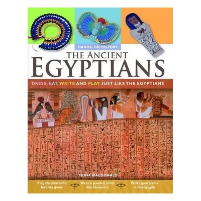 Ancient Egyptians: Dress, Eat, Write and Play Just Like the Egyptians - MacDonald, Fiona (CRC Pr