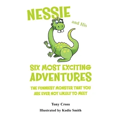 Nessie and His Six Most Exciting Adventures - Cross, Tony