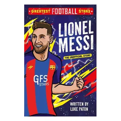 Greatest Football Stars: Lionel Messi - Paton, Luke