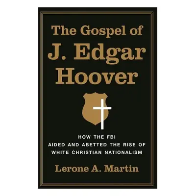 Gospel of J. Edgar Hoover - Martin, Lerone A.