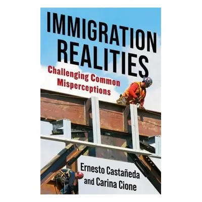 Immigration Realities - Castaneda, Ernesto a Cione, Carina