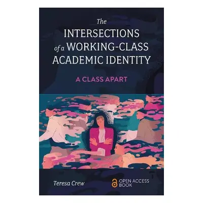 Intersections of a Working-Class Academic Identity - Crew, Teresa (Bangor University, UK)